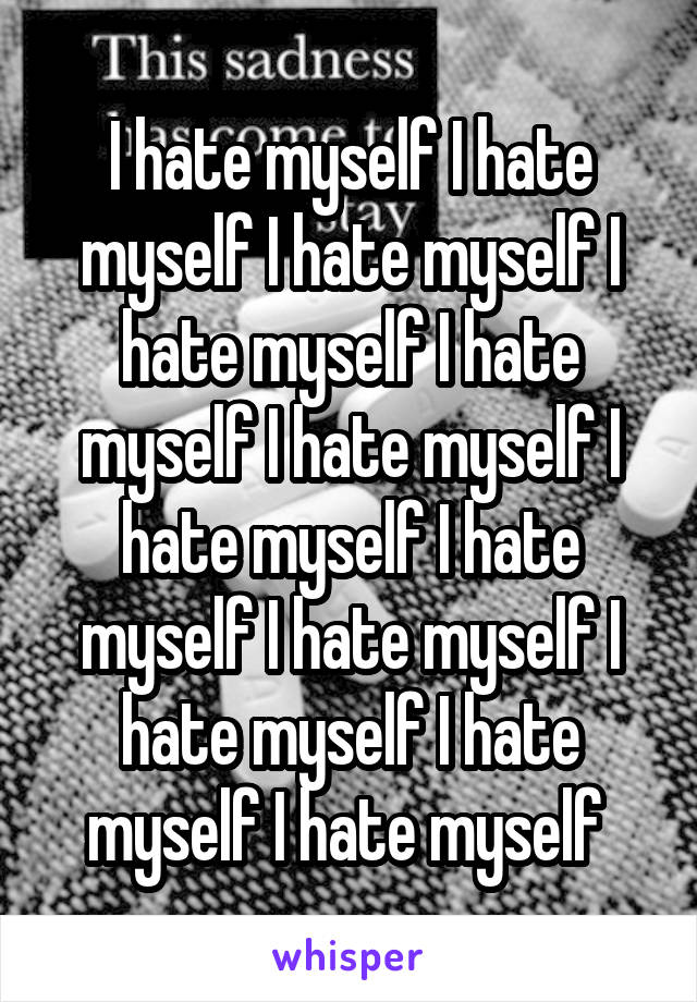 I hate myself I hate myself I hate myself I hate myself I hate myself I hate myself I hate myself I hate myself I hate myself I hate myself I hate myself I hate myself 
