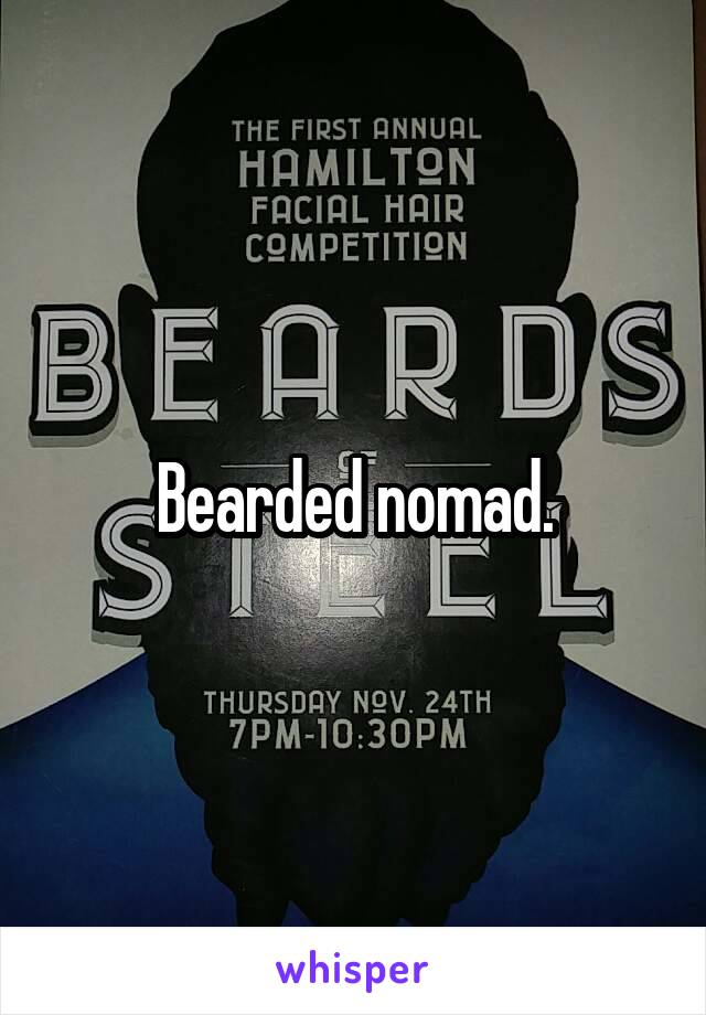 Bearded nomad.