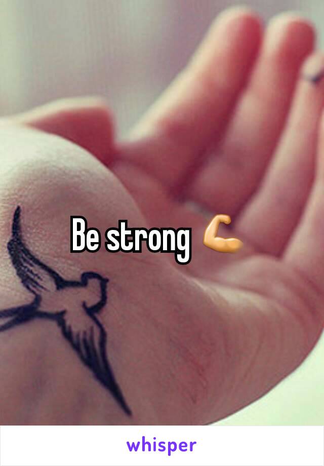 Be strong 💪