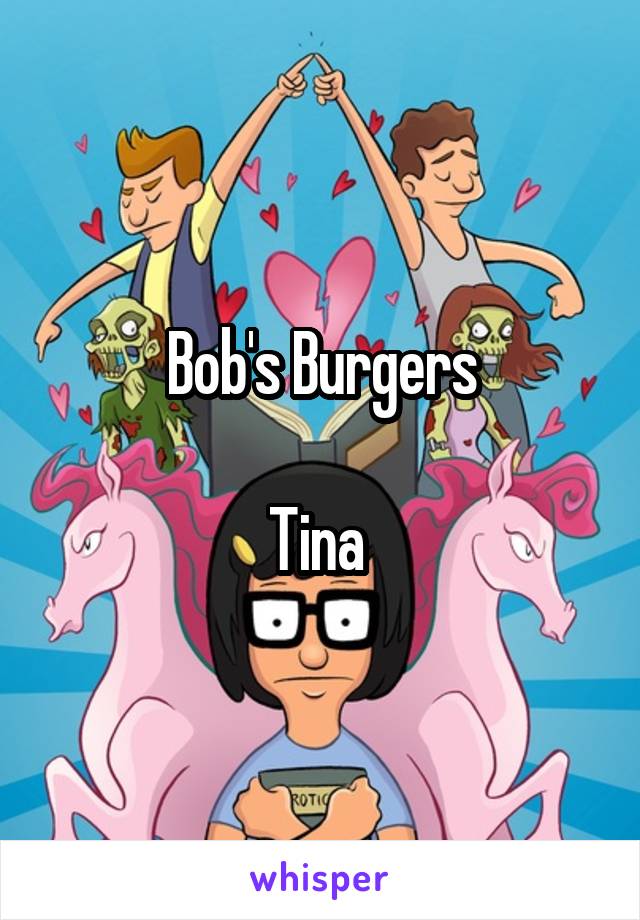 Bob's Burgers

Tina 