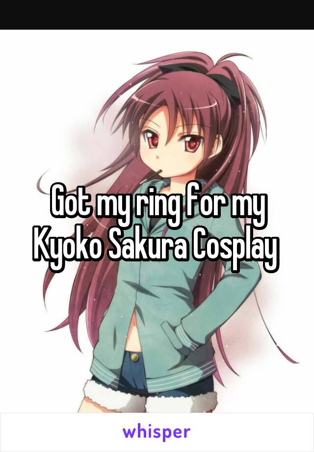 Got my ring for my Kyoko Sakura Cosplay 