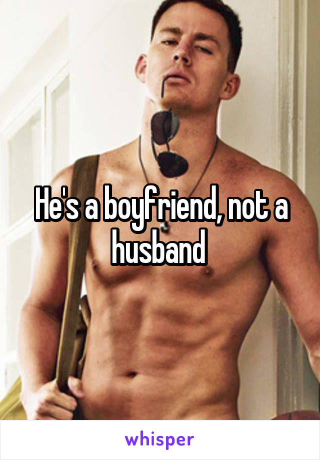He's a boyfriend, not a husband 