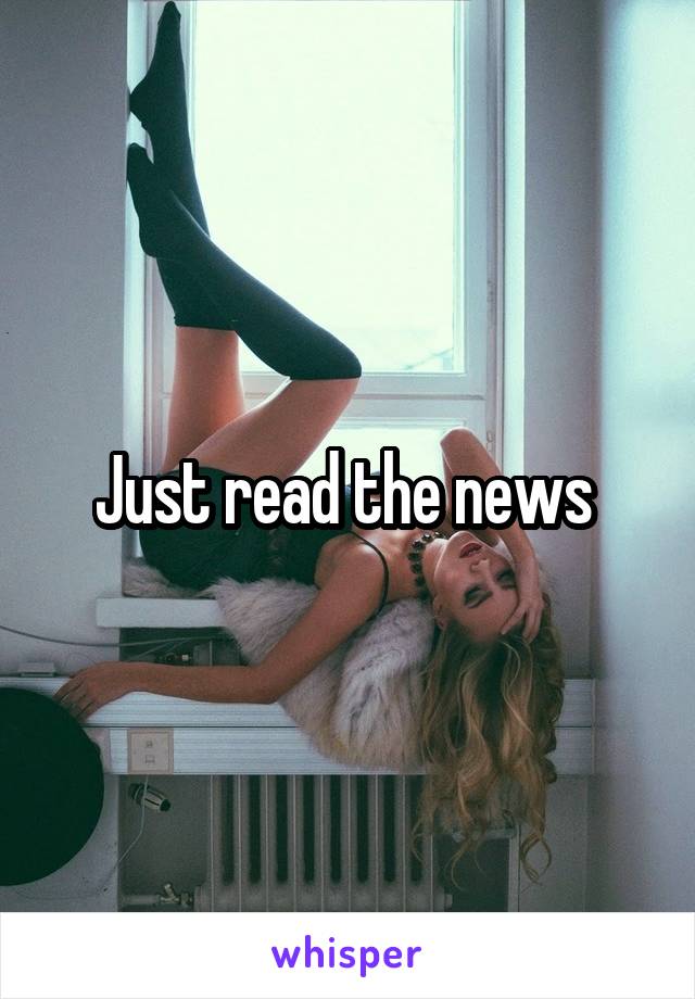 Just read the news 