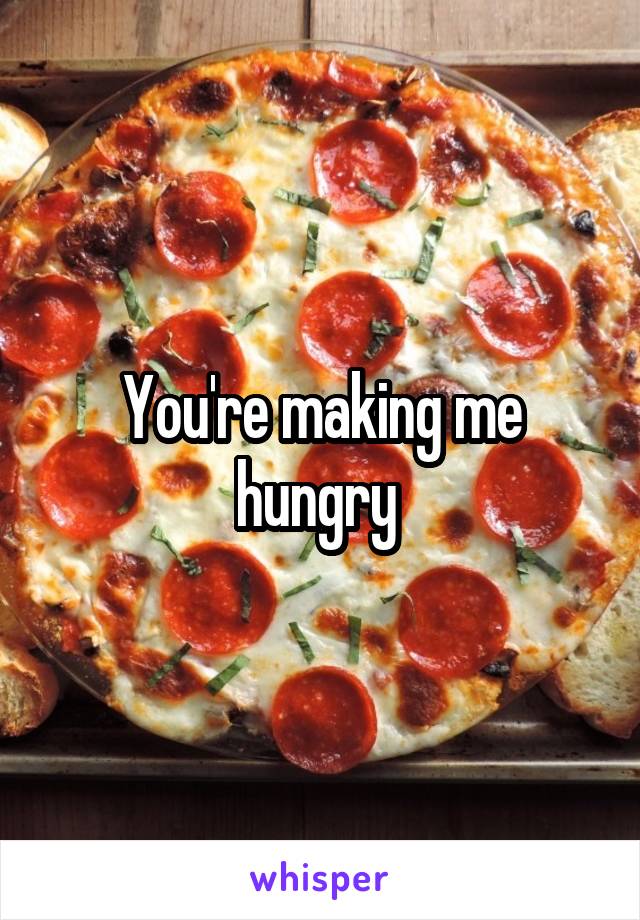 You're making me hungry 