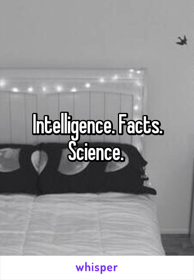 Intelligence. Facts. Science. 