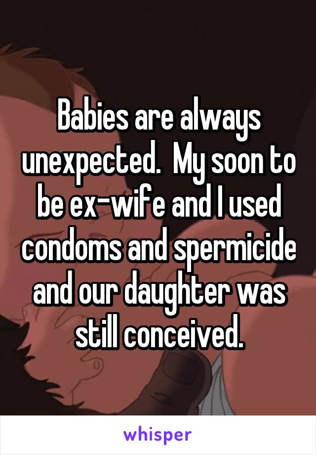 Babies are always unexpected.  My soon to be ex-wife and I used condoms and spermicide and our daughter was still conceived.