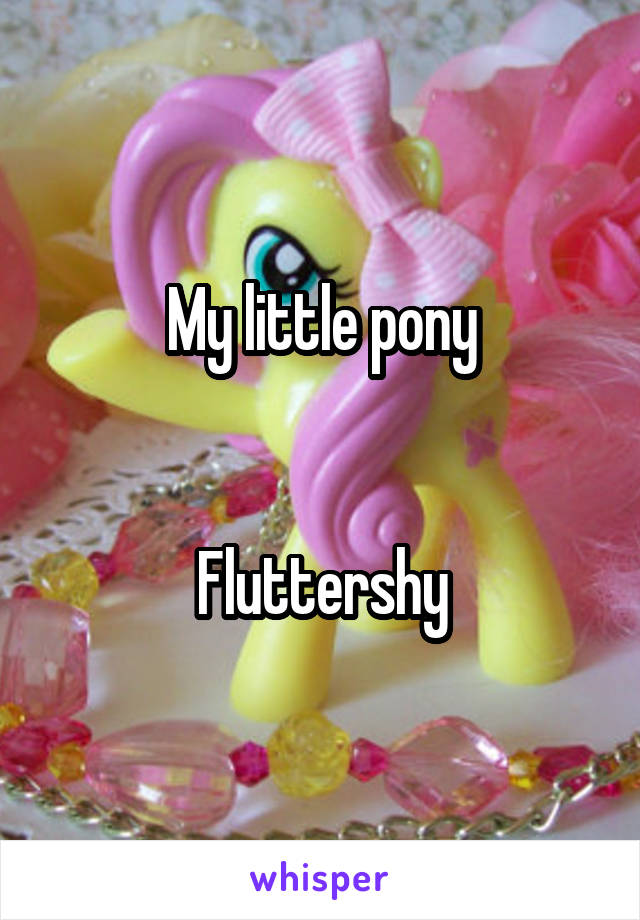 My little pony


Fluttershy