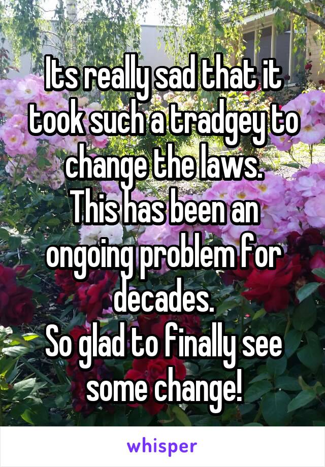 Its really sad that it took such a tradgey to change the laws.
This has been an ongoing problem for decades.
So glad to finally see some change!