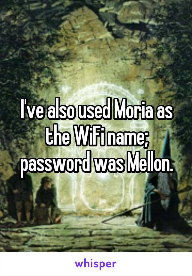 I've also used Moria as the WiFi name; password was Mellon.