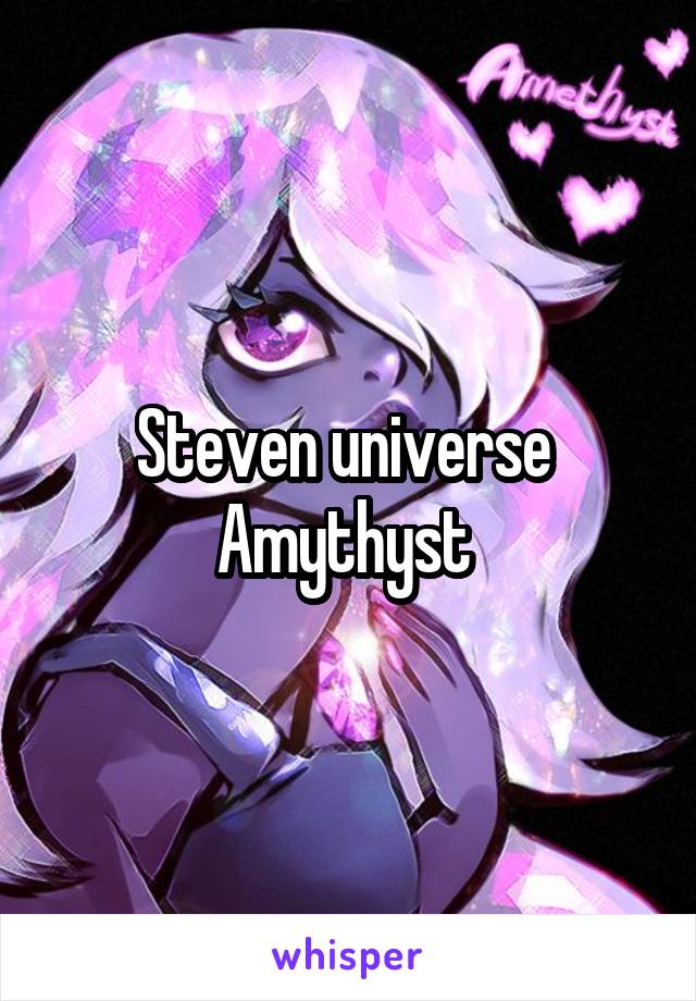 Steven universe 
Amythyst 