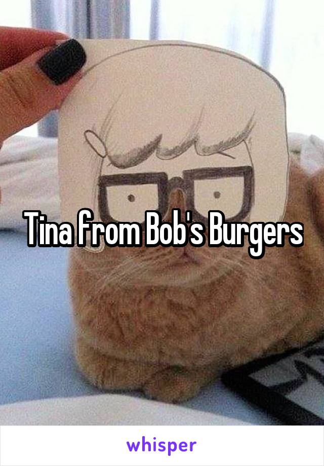 Tina from Bob's Burgers