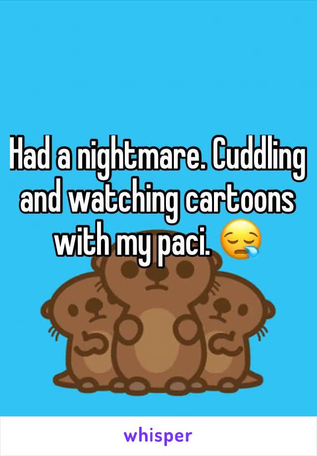 Had a nightmare. Cuddling and watching cartoons with my paci. 😪