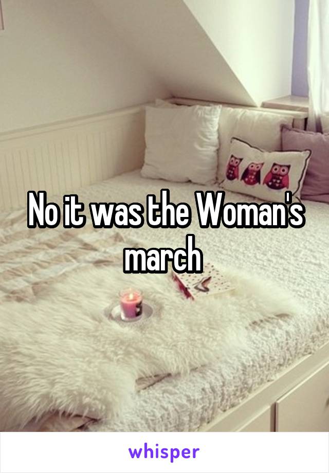 No it was the Woman's march 