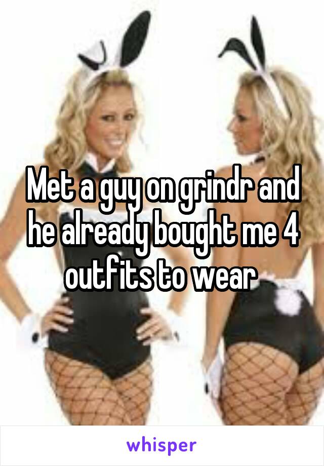 Met a guy on grindr and he already bought me 4 outfits to wear 
