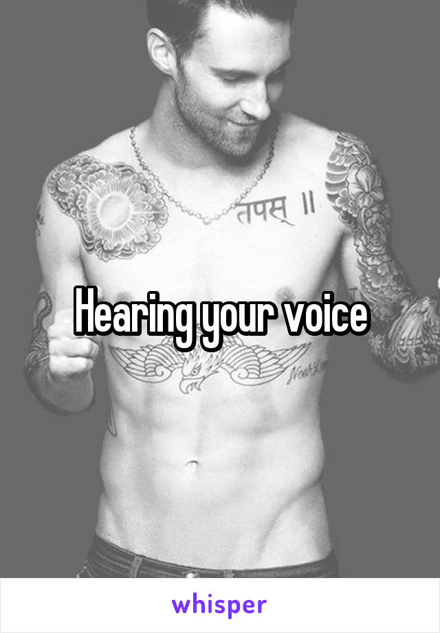 Hearing your voice