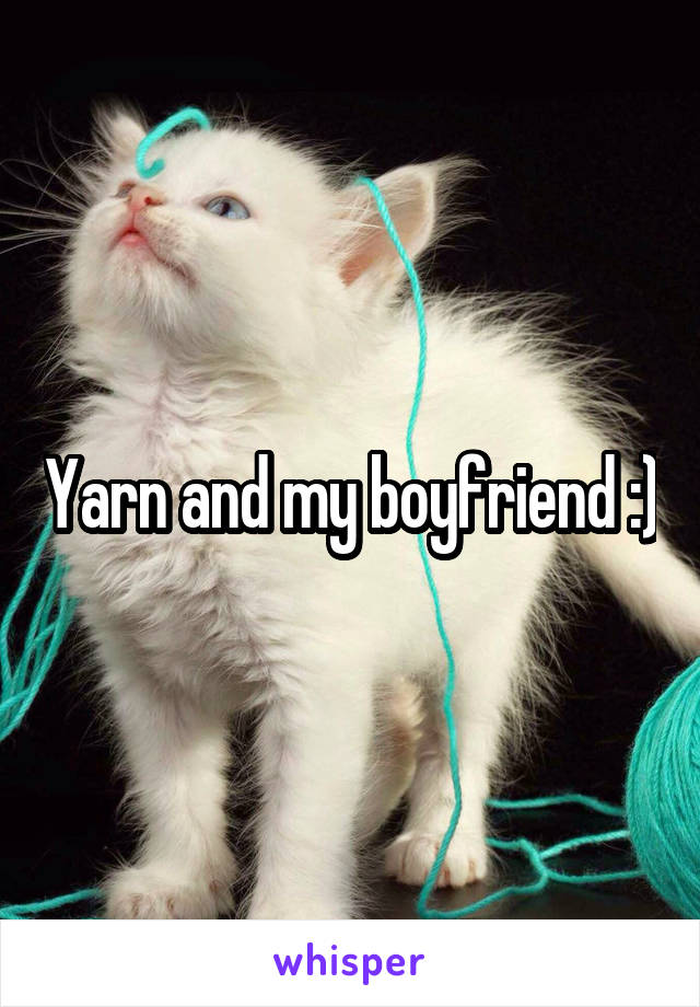 Yarn and my boyfriend :)