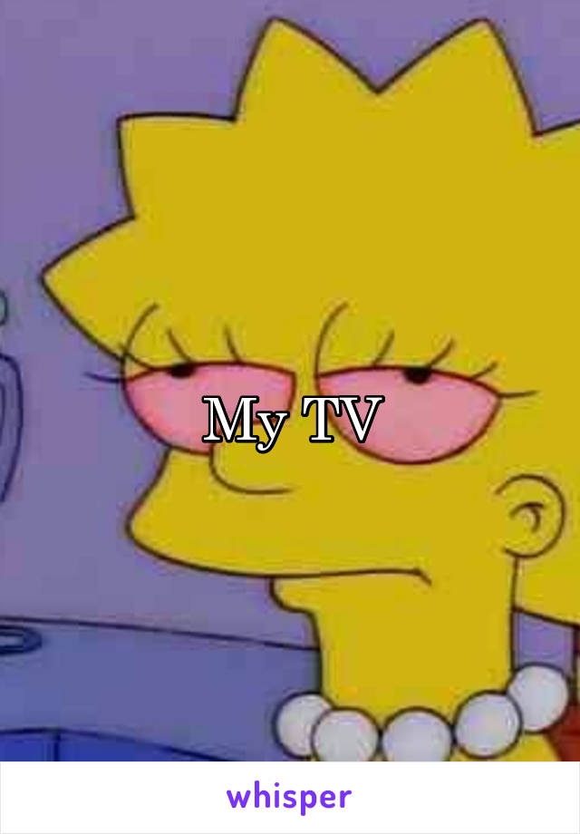 My TV