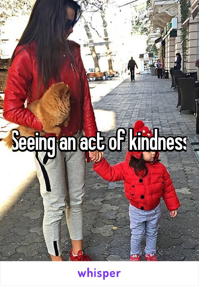 Seeing an act of kindness