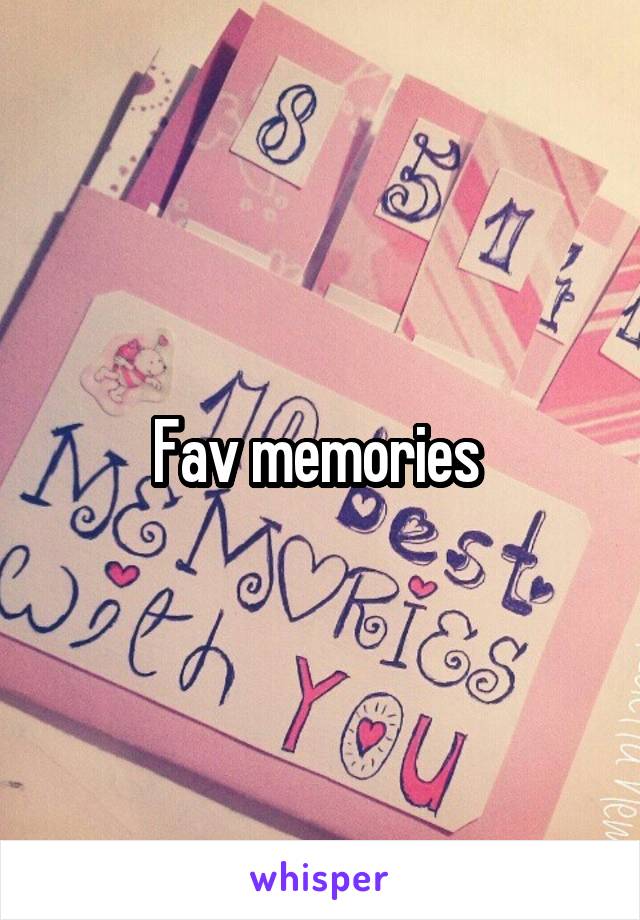 Fav memories 