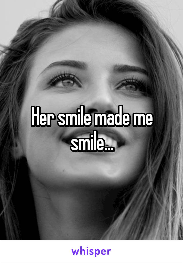 Her smile made me smile...