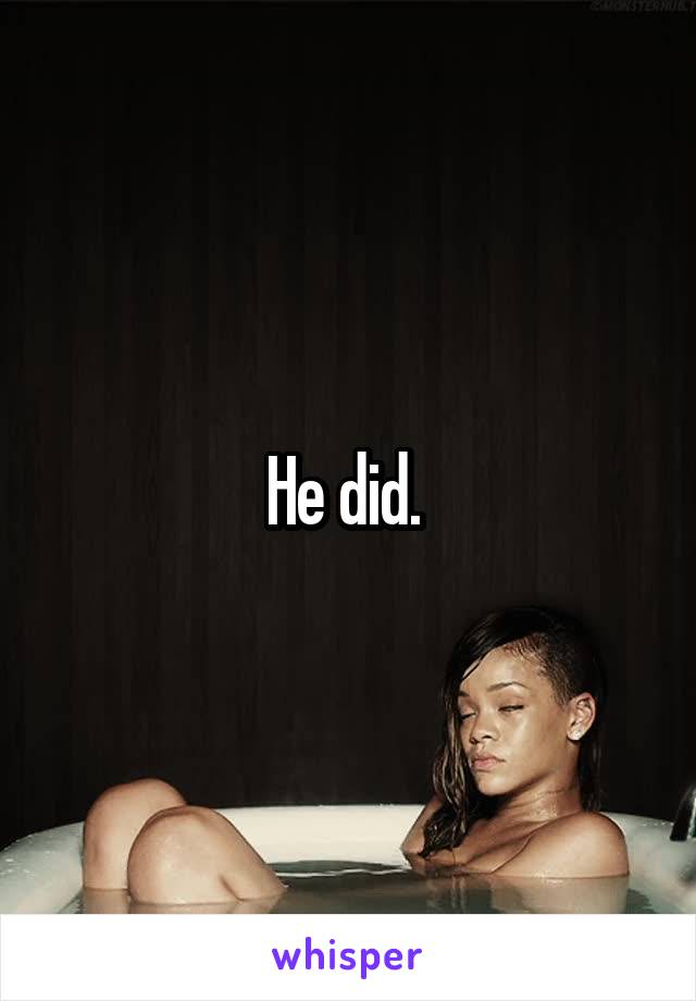 He did. 