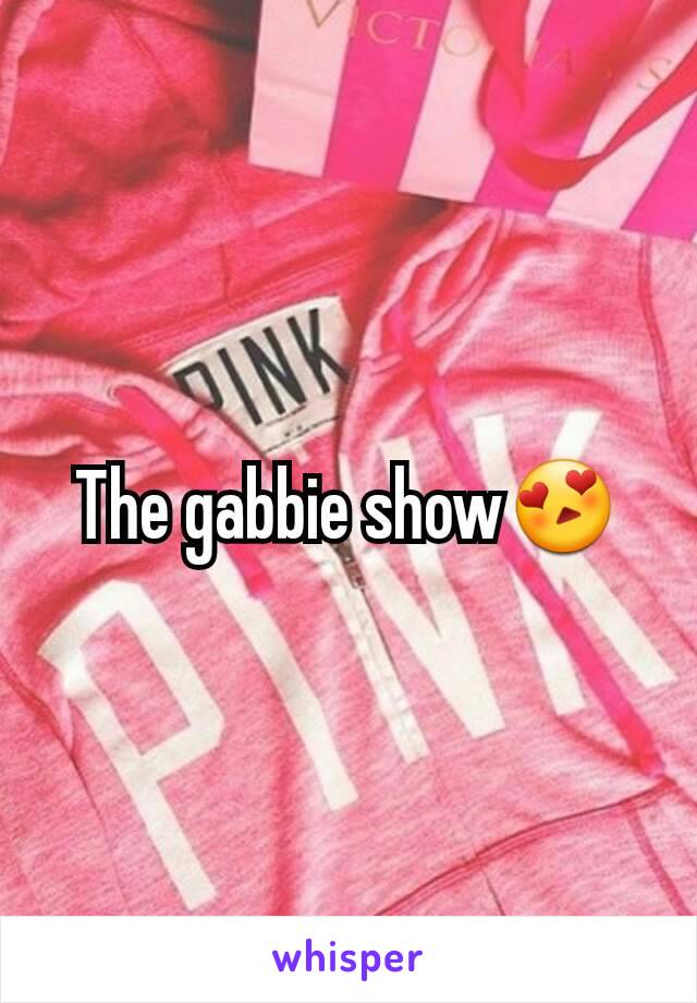 The gabbie show😍