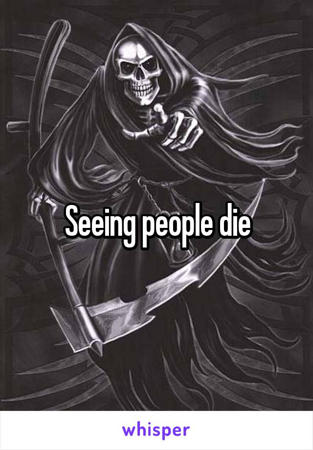 Seeing people die