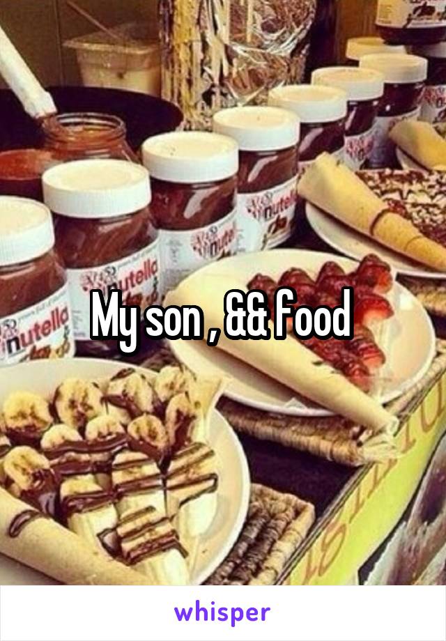 My son , && food 