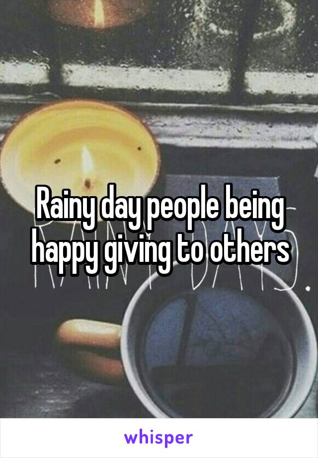 Rainy day people being happy giving to others