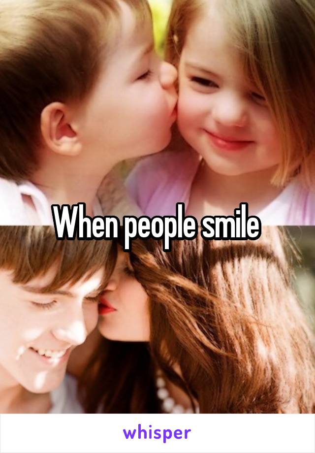 When people smile 