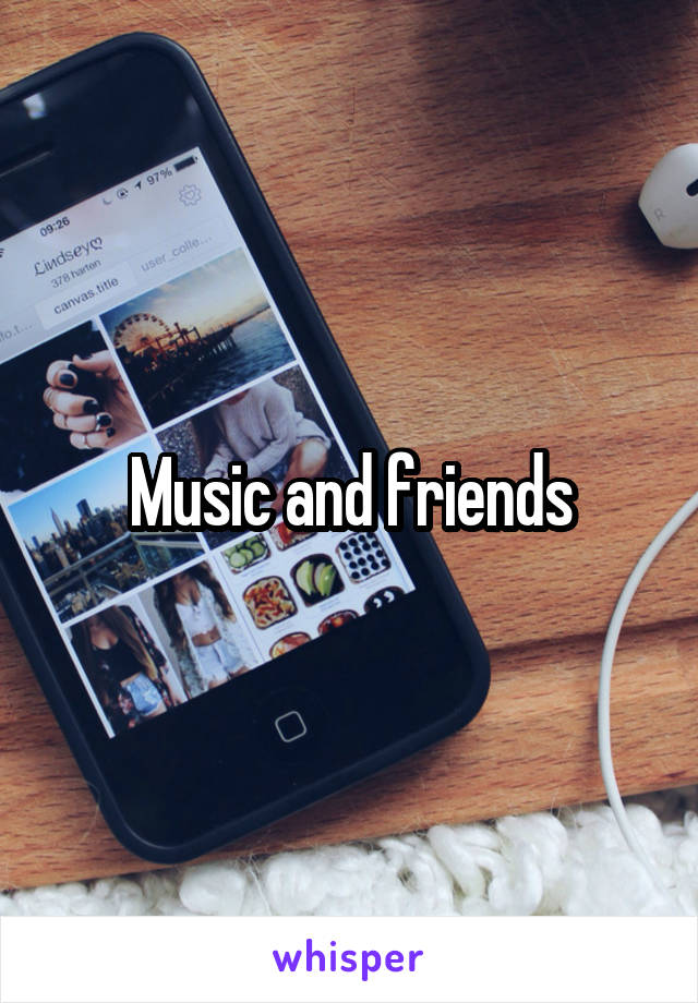 Music and friends