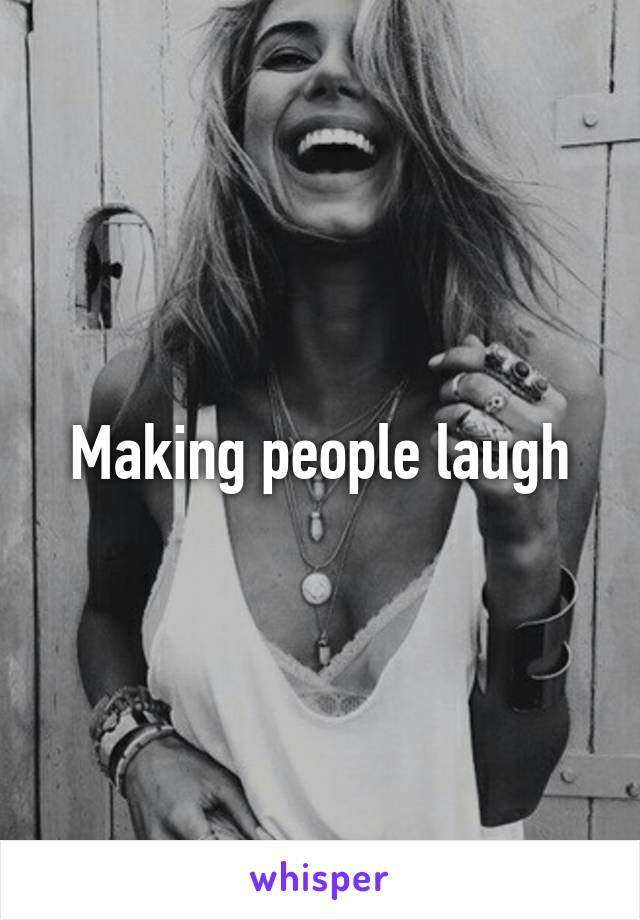 Making people laugh