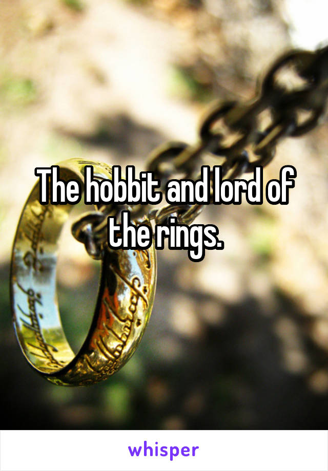 The hobbit and lord of the rings.
