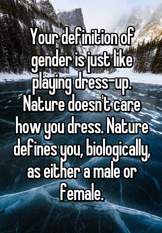 your-definition-of-gender-is-just-like-playing-dress-up-nature-doesn-t