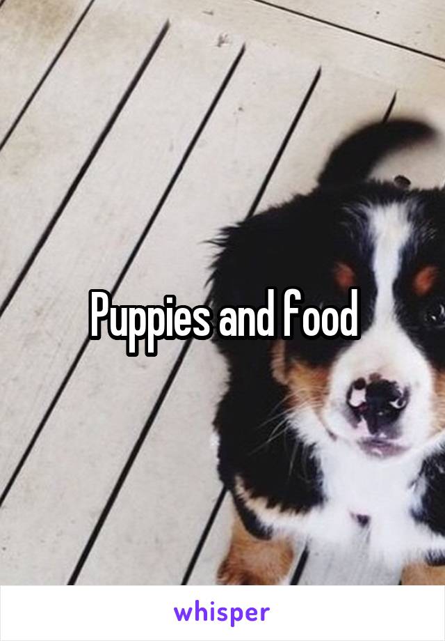 Puppies and food