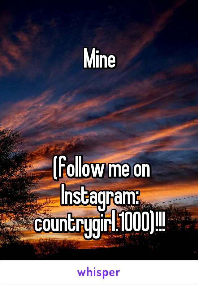 Mine



 (follow me on Instagram: countrygirl.1000)!!!