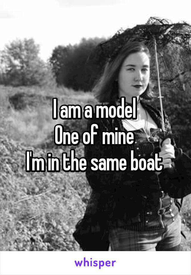 I am a model 
One of mine 
I'm in the same boat 