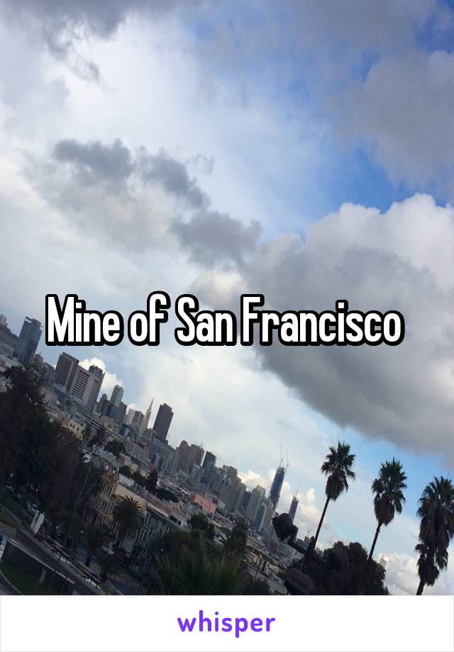 Mine of San Francisco 