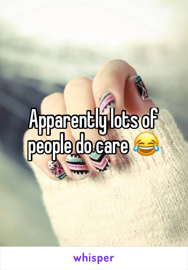 Apparently lots of people do care 😂