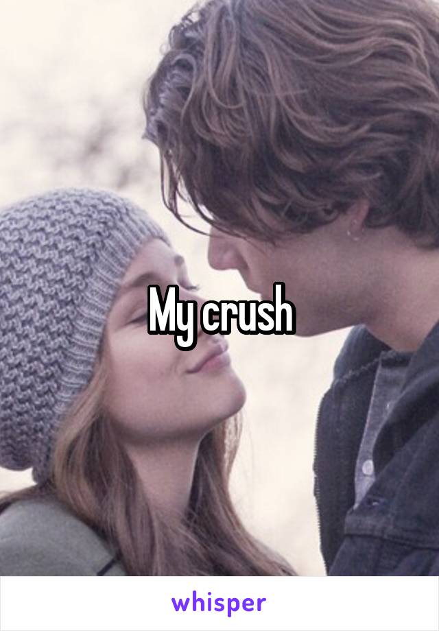 My crush