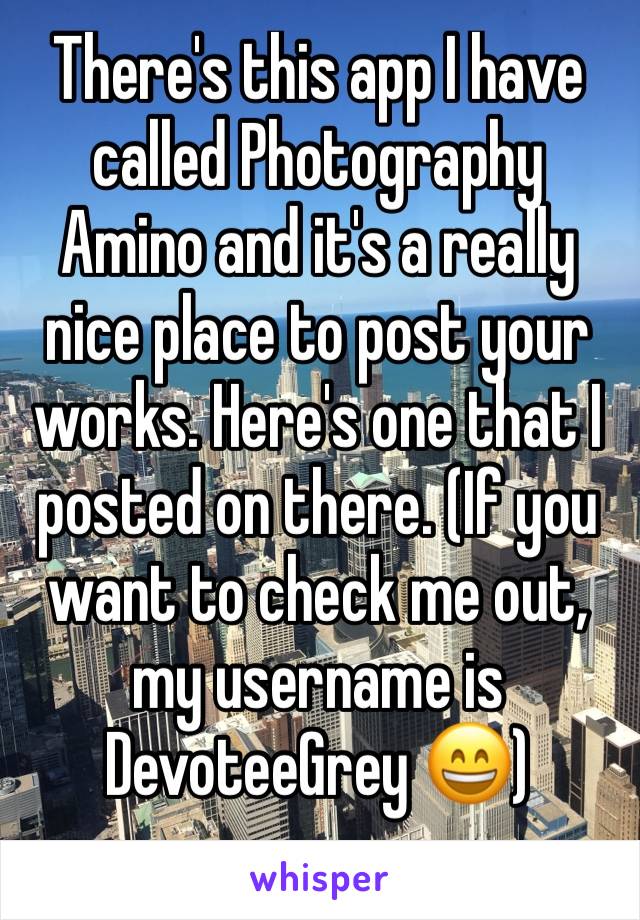 There's this app I have called Photography Amino and it's a really nice place to post your works. Here's one that I posted on there. (If you want to check me out, my username is DevoteeGrey 😄)