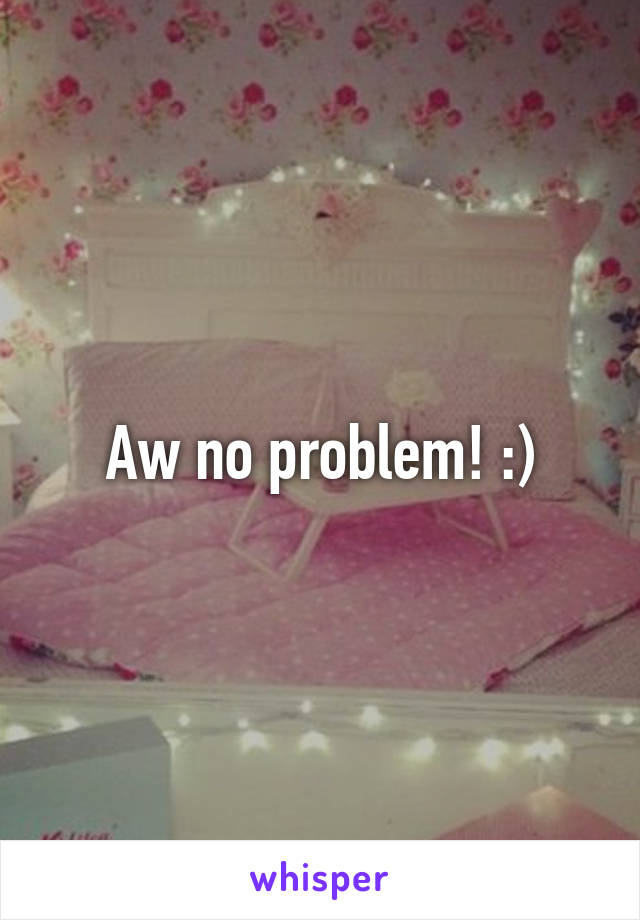 Aw no problem! :)