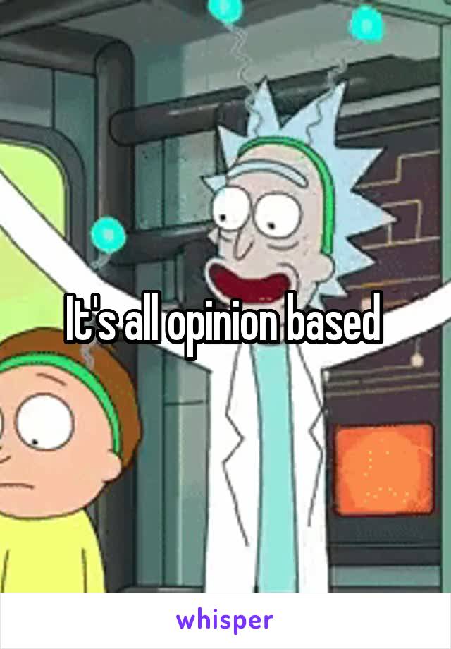 It's all opinion based 