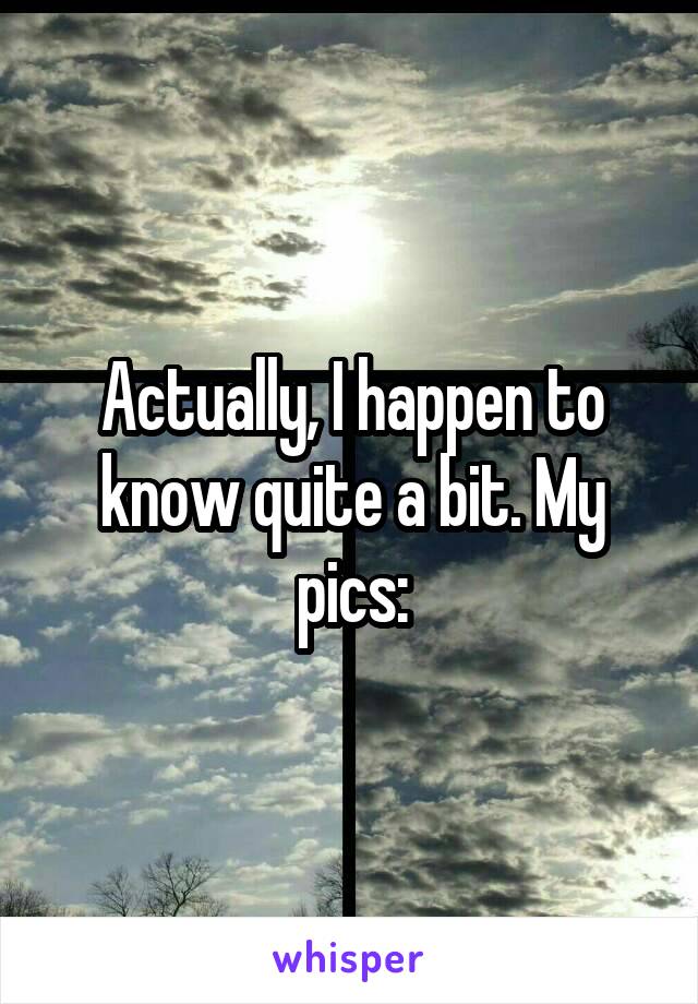 Actually, I happen to know quite a bit. My pics: