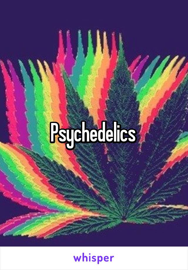 Psychedelics 