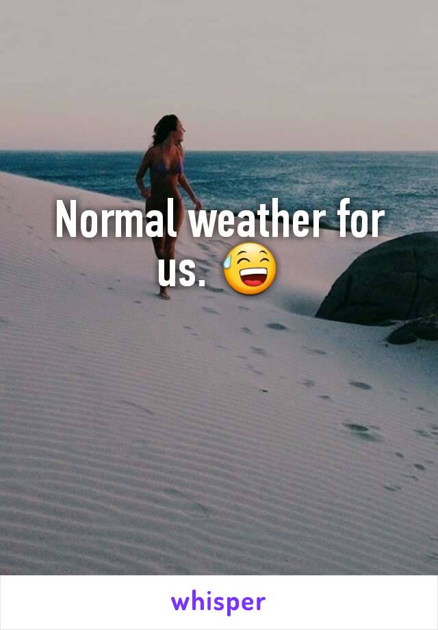 Normal weather for us. 😅