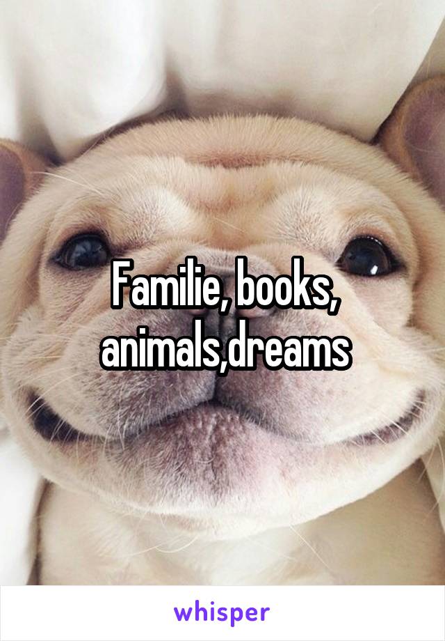 Familie, books, animals,dreams