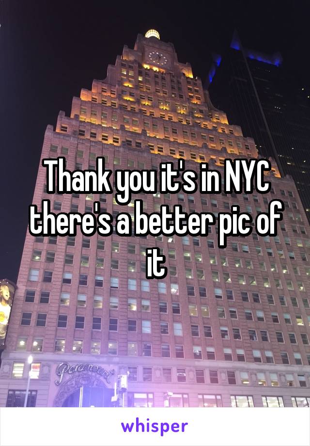 Thank you it's in NYC there's a better pic of it