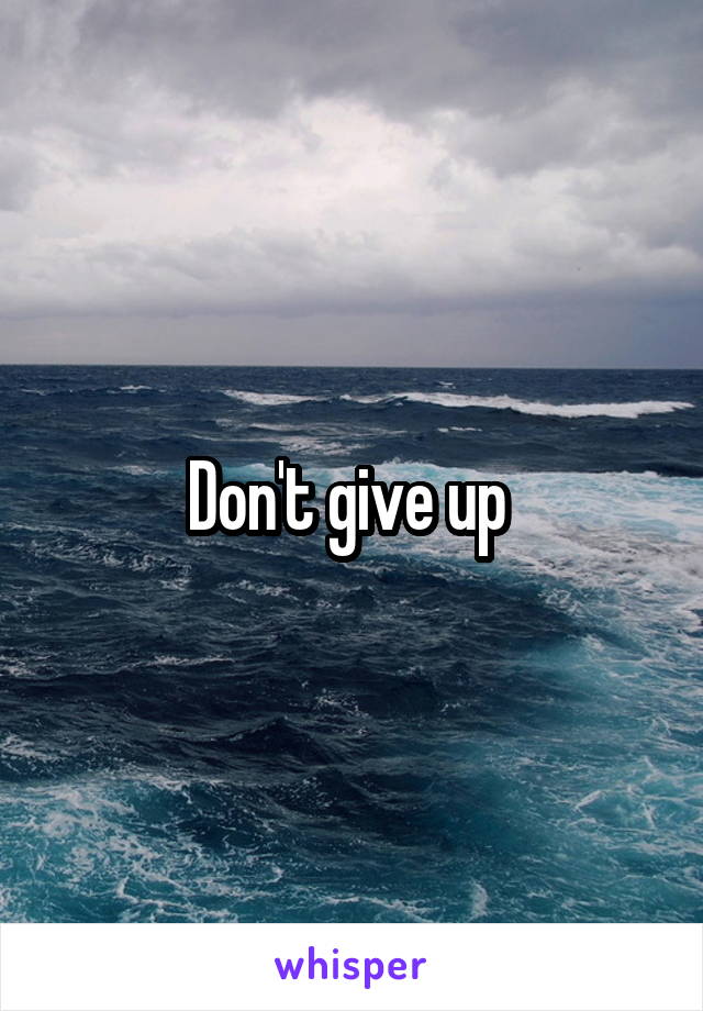 Don't give up 