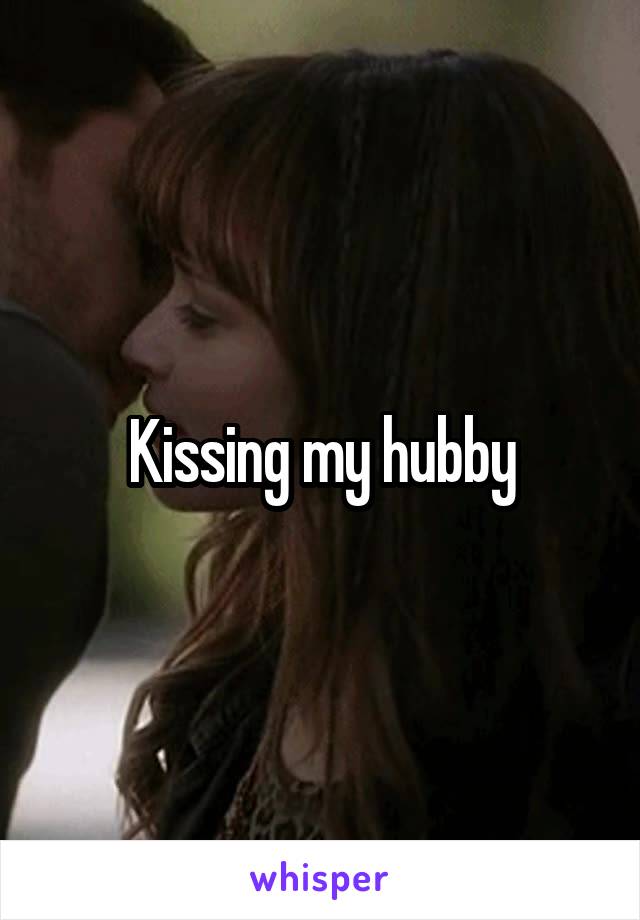 Kissing my hubby